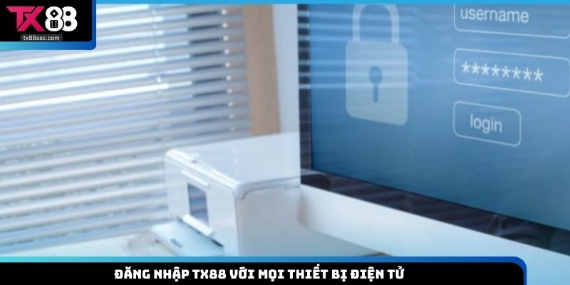 Đăng nhập TX88 với mọi thiết bị điện tử