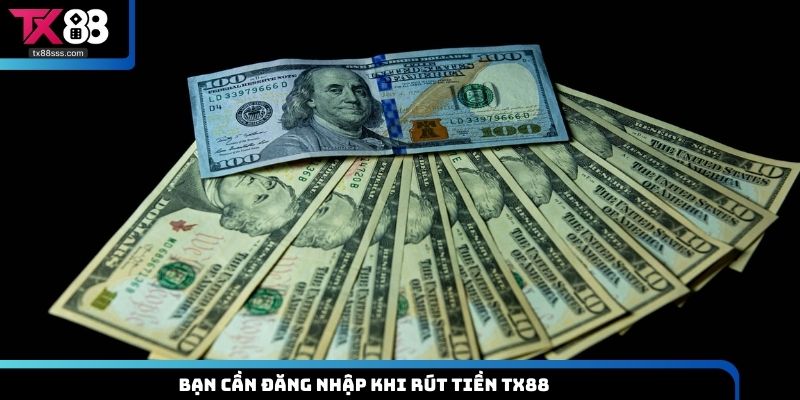 Bạn cần đăng nhập khi rút tiền TX88
