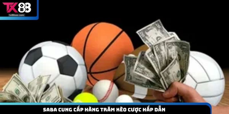 Saba cung cấp hàng trăm kèo cược hấp dẫn